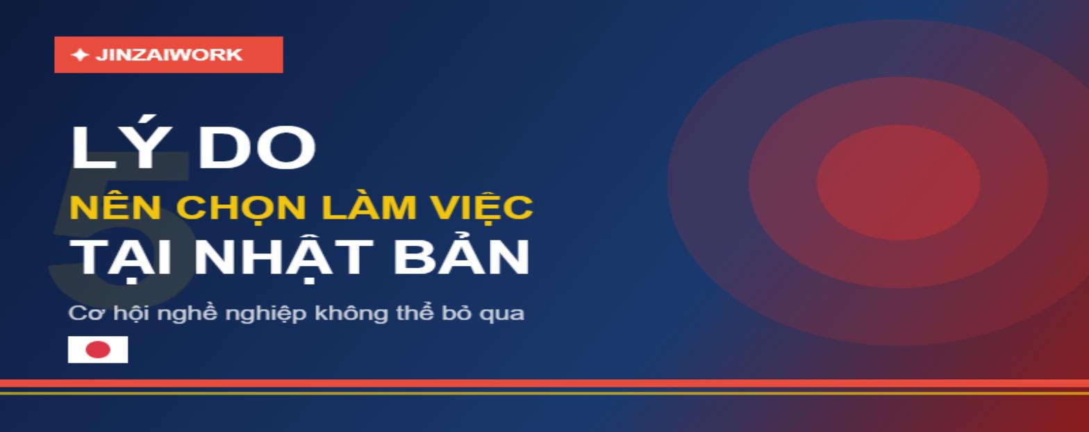 5 Lý Do Nên Chọn Làm Việc Tại Nhật Bản – Cơ Hội Nghề Nghiệp Không Thể Bỏ Qua